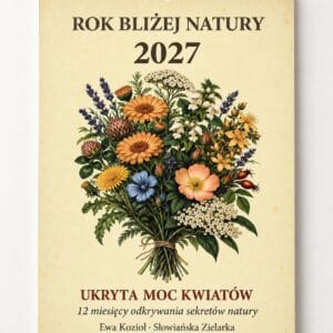 Kalendarz ścienny Rok bliżej natury 2027 — Ukryta moc kwiatów, Ewa Kozioł, Słowiańska Zielarka